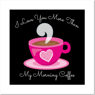 I Love You More Than My Morning Coffee. Funny Valentines Day Saying. Coffee Lover Quote. Posters and Art